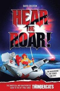 bokomslag Hear the Roar: The Unofficial and Unauthorised Guide to ThunderCats