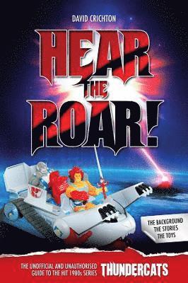 Hear the Roar: The Unofficial and Unauthorised Guide to ThunderCats 1