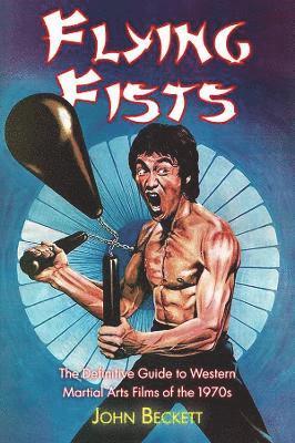 bokomslag Flying Fists: The Definitive Guide to Western Martial Arts Films of the 1970s