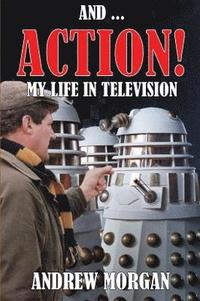 bokomslag And ... Action: My Life In Television