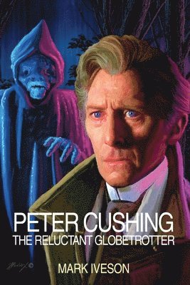 bokomslag Peter Cushing: The Reluctant Globetrotter