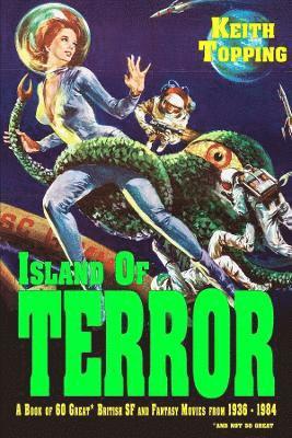 Island of Terror: A Guide to 60 Great British SF and Fantasy Movies From 1936 – 1984