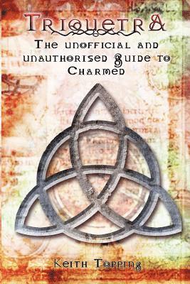 bokomslag Triquetra: The Unofficial and Unauthorised Guide to Charmed