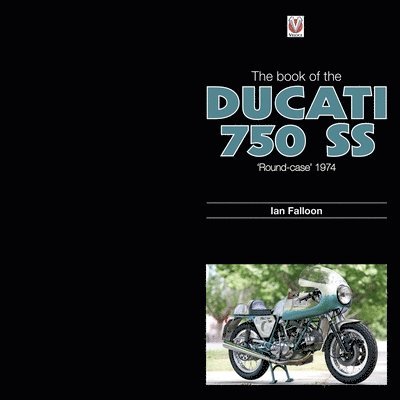 Ian Falloon - The Book of the Ducati 750 SS 'Round-Case' 1974, Inbunden