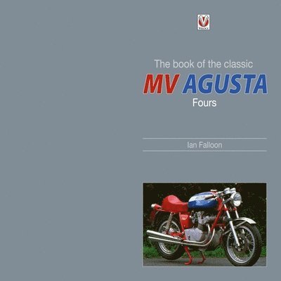 Ian Falloon - The Book of the Classic Mv Agusta Fours, Inbunden