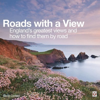 Roads with a View: England's Greatest Views and How to Find Them by Road