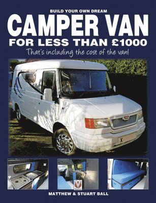 Matthew Ball, Robert Ball, Stuart Ball - Build Your Own Dream Camper Van for Less Than GBP1000, Häftad