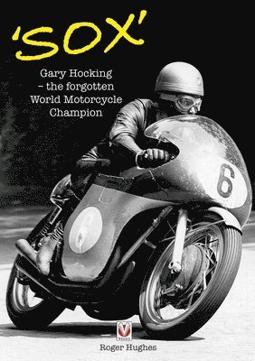 Roger Hughes - 'Sox': Gary Hocking - The Forgotten World Motorcycle Champion, Inbunden