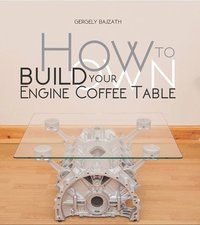 bokomslag How to Build Your Own Engine Coffee Table