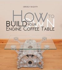 bokomslag How to Build Your Own Engine Coffee Table