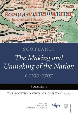 bokomslag Scotland: The Making and Unmaking of the Nation c.1100-1707