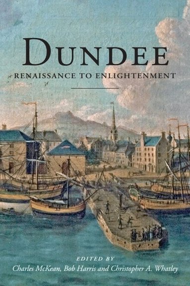 Charles McKean, Bob Harris, Christopher A Whatley - Dundee, Inbunden