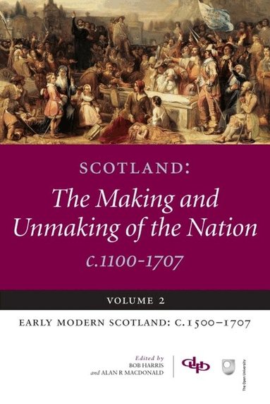 Alan R. MacDonald, Bob Harris - Scotland: The Making and Unmaking of the Nation c.1100-1707, Häftad