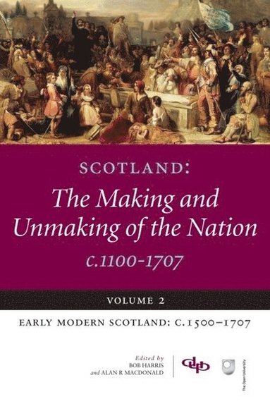 bokomslag Scotland: The Making and Unmaking of the Nation c.1100-1707