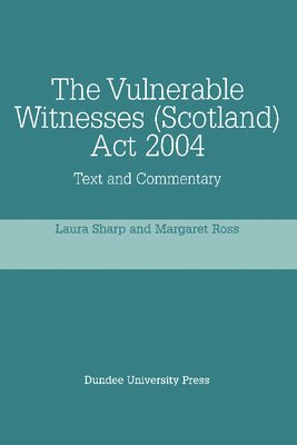 Laura Sharp, Margaret Ross, University of Aberdeen) Sharp, Laura (Senior Lecturer in Law, Margaret (University of Aberdeen) Ross - Vulnerable Witnesses Scotland Act 2004, Häftad