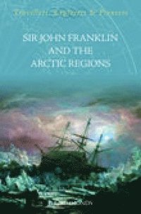 bokomslag Sir John Franklin and the Arctic Regions