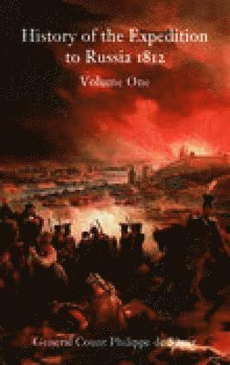 History of the Expedition to Russia 1812: Volume One