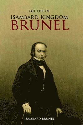 bokomslag The Life of Isambard Kingdom Brunel, Civil Engineer