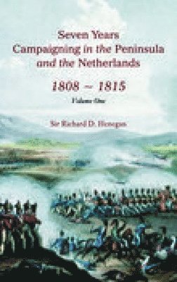 bokomslag Seven Years Campaigning in the Peninsula and the Netherlands 1800-1815: Volume One