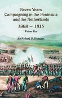 bokomslag Seven Years Campaigning in the Peninsula and the Netherlands 1800-1815: Volume Two