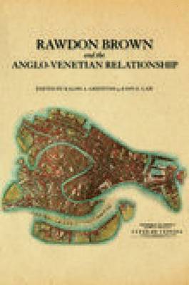 Rawdon Brown and the Anglo-Venetian Relationship 1