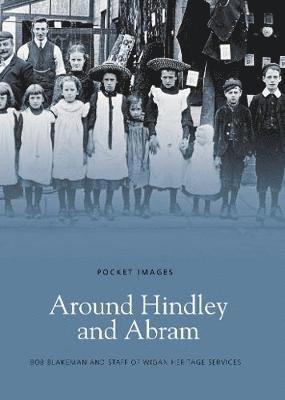 Bob Blakeman, Wigan Heritage Services - Around Hindley and Abram: Pocket Images, Häftad