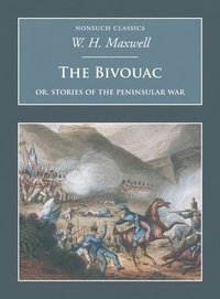 bokomslag The Bivouac: Or, Stories of the Peninsular War