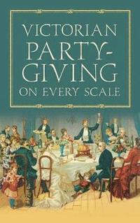 bokomslag Victorian Party-Giving on Every Scale