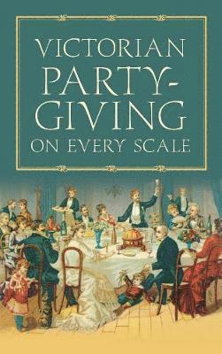 Victorian Party-Giving on Every Scale 1