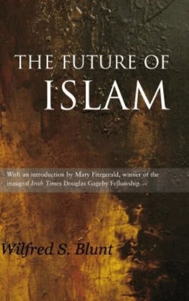 Wilfrid Scawen Blunt - Future of Islam, Häftad