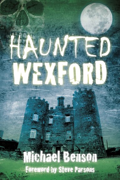 Michael Benson - Haunted Wexford, Häftad