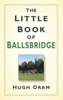 Hugh Oram - Little Book of Ballsbridge, Inbunden