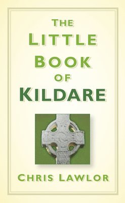 Chris Lawlor - The Little Book of Kildare, Inbunden