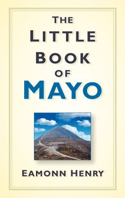 Eamonn Henry - The Little Book of Mayo, Inbunden
