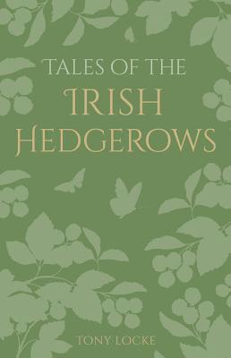 Tony Locke - Tales of the Irish Hedgerows, Inbunden