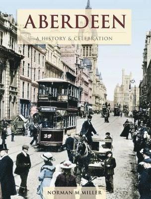Norman M. Miller - Aberdeen - A History And Celebration, Häftad
