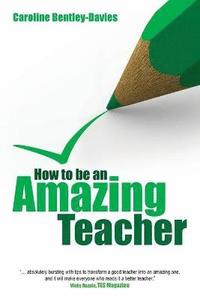 bokomslag How to be an Amazing Teacher