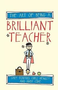 bokomslag The Art of Being a Brilliant Teacher