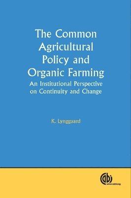 Kennet Lynggaard - Common Agricultural Policy and Organic Farming, Inbunden