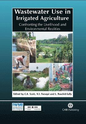 Christopher Scott, Naser Faruqui, Liqa Raschid-Sally, Christopher Scott, Naser I. Faruqui, Liqa Raschid-Sally - Wastewater Use in Irrigated Agriculture, Häftad