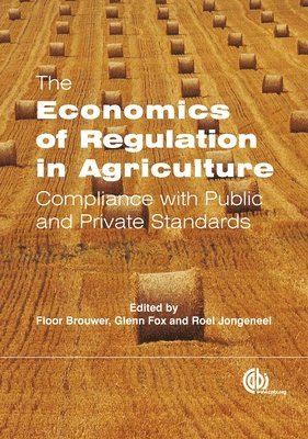 Floor Brouwer, Glenn Fox, Roel Jongeneel - Economics of Regulation in Agriculture, Inbunden