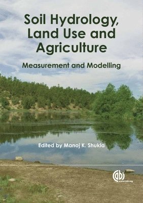 Manoj Shukla - Soil Hydrology, Land Use and Agriculture, Inbunden