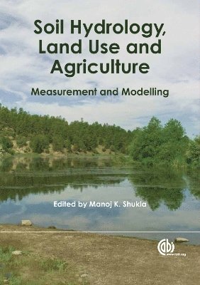 Manoj Shukla - Soil Hydrology, Land Use and Agriculture, Inbunden