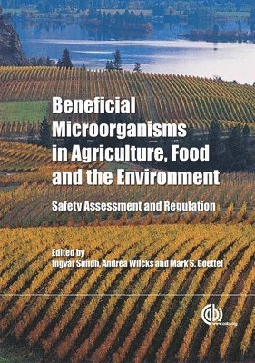 Ingvar Sundh, Andrea Wilcks, Mark Goettel - Beneficial Microorganisms in Agriculture, Food and the Environment, Inbunden