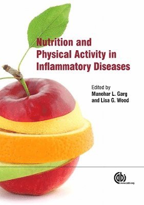 Manohar L. Garg, Lisa Wood, Australia) Garg, Manohar L. (University of Newcastle, Australia) Wood, Lisa (University of Newcastle, Manohar Garg - Nutrition and Physical Activity in Inflammatory Diseases, Inbunden