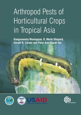 Rangaswamy Muniappan, B. Merle Shepard, Gerald Carner, Peter Ooi, USA) Muniappan, Rangaswamy (IPM CRSP, USA) Shepard, B. Merle (Clemson University, USA) Carner, Gerald (Clemson University, Thailand) Ooi, Peter (AVRDC - The World Vegetable Center, B Merle Shepard - Arthropod Pests of Horticultural Crops in Tropical Asia, Inbunden