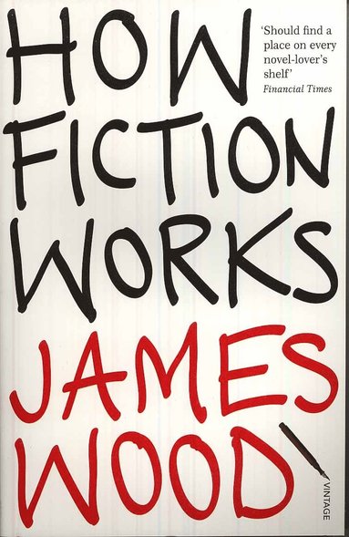 James Wood - How Fiction Works, Häftad