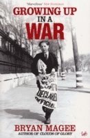 Bryan Magee - Growing Up In A War, Häftad