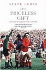 Steve Lewis - The Priceless Gift: The International Captains of Wales, Häftad