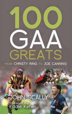 John Scally, Scally - 100 Gaa Greats: From Christie Ring to Joe Canning, Häftad